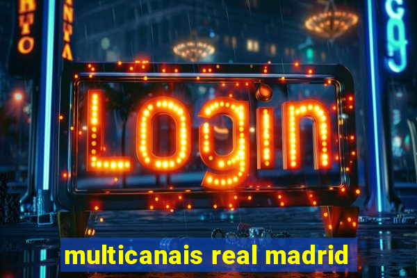 multicanais real madrid